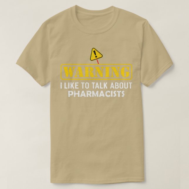 Warning I Like To Talk About PHARMACISTS for PHARM T-Shirt (Design Front)
