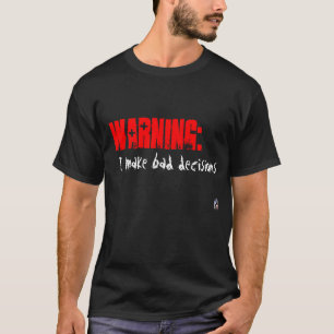 Warning: I make bad decisions T-Shirt