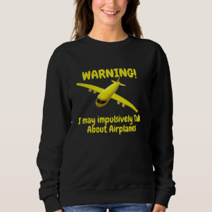 Warning I may impulsively Talk About Aviation Airp Sweatshirt