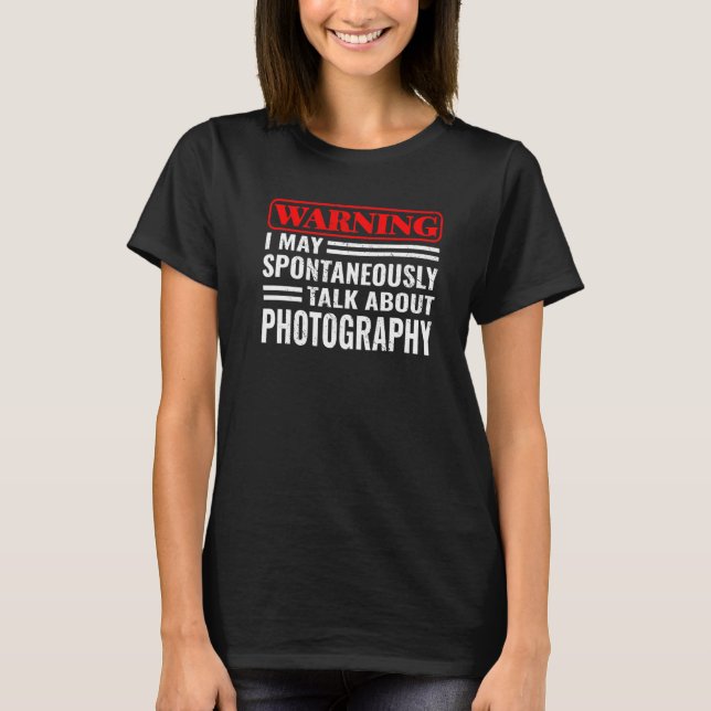 Warning I May photo photography camera for photogr T-Shirt (Front)