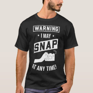 Warning I May Snap At Any Time Photographer Gift T-Shirt