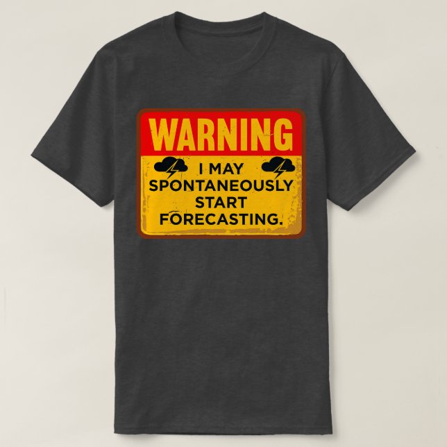 Warning I May Spontaneously Start Forecasting T-Shirt (Design Front)