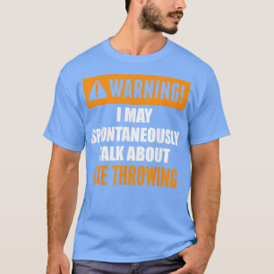 Warning I May Spontaneously Talk About Axe Throwin T-Shirt