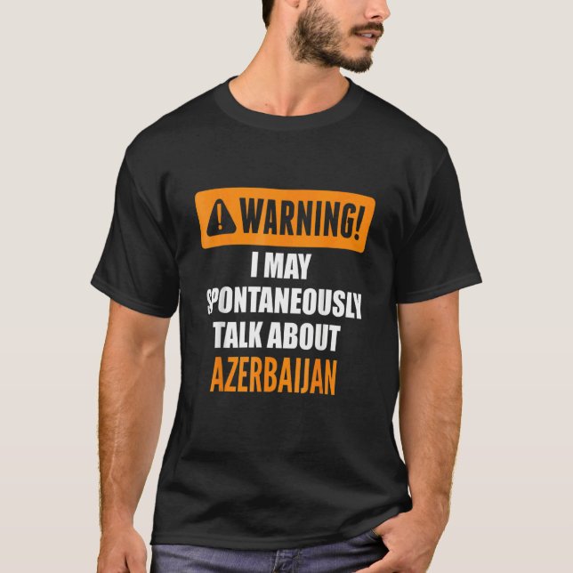 Warning I May Spontaneously Talk About Azerbaijan T-Shirt (Front)