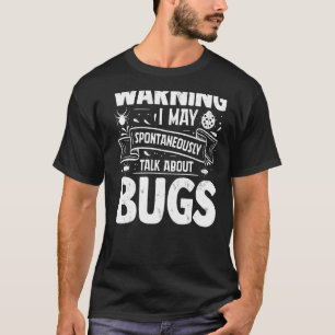 Warning I May Spontaneously Talk About Bugs Entomo T-Shirt
