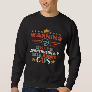 Warning I May Spontaneously Talk About Cars Auto M Sweatshirt