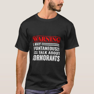 Warning I May Spontaneously Talk About Cormorants T-Shirt