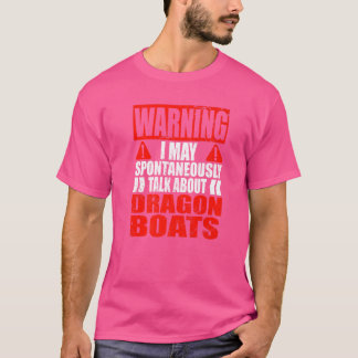 Warning I May Spontaneously Talk About Dragon Boat T-Shirt
