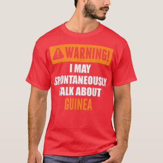 Warning I May Spontaneously Talk About Guinea  T-Shirt