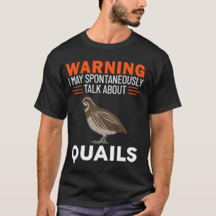Warning I May Spontaneously Talk About Quails T-Shirt