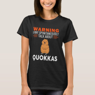 Warning I May Spontaneously Talk About Quokkas T-Shirt