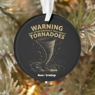 Warning I May Spontaneously Talk About Tornadoes Ornament