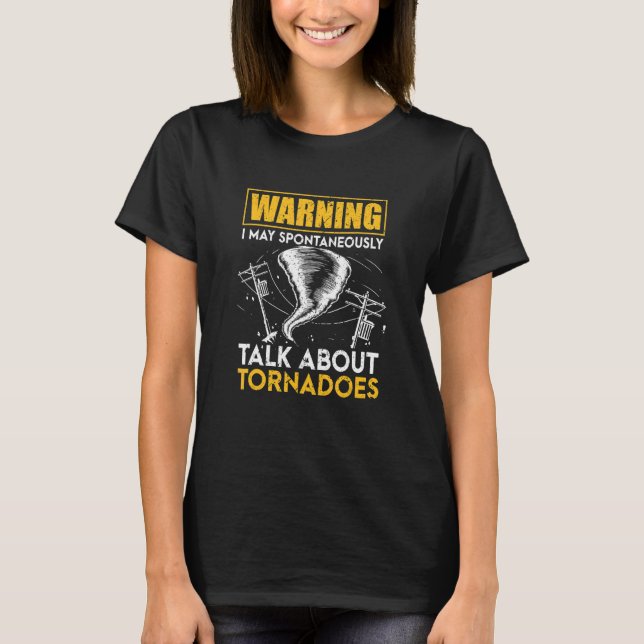 Warning I May Spontaneously Talk About Tornadoes T-Shirt (Front)