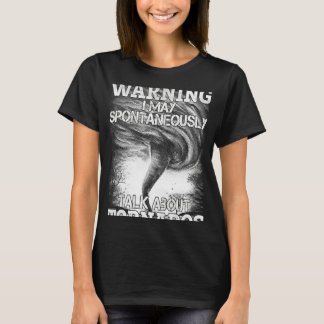 Warning I May Spontaneously Talk About Tornadoes T-Shirt