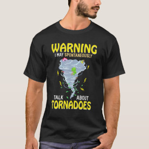 Warning I May Spontaneously Talk About Tornadoes T-Shirt