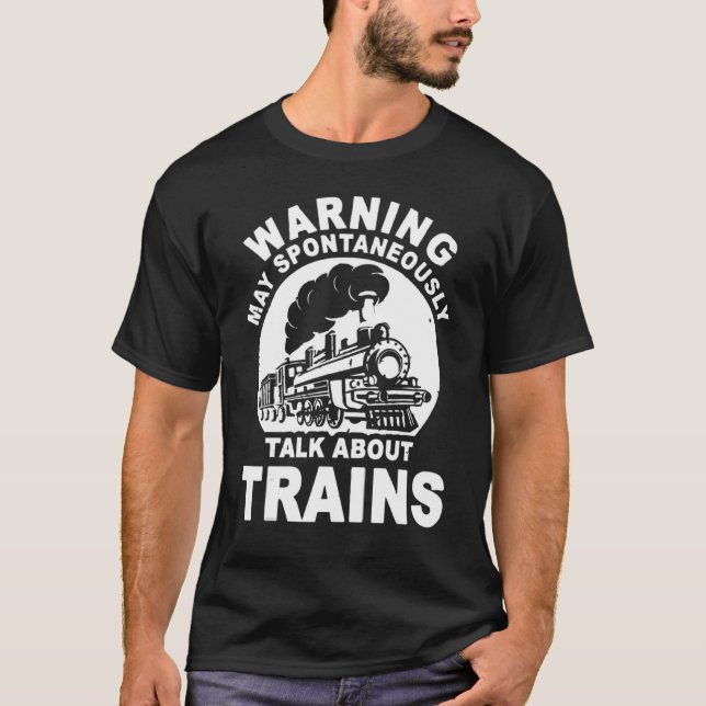 Warning I May Spontaneously Talk About Trains T-Shirt (Front)