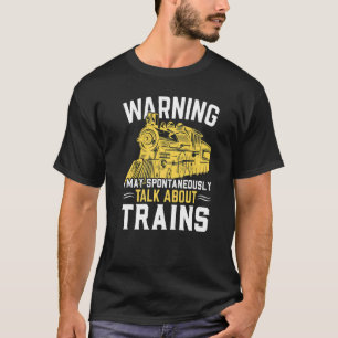 Warning I May Spontaneously Talk About Trains Trai T-Shirt