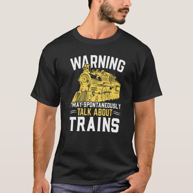 Warning I May Spontaneously Talk About Trains Trai T-Shirt (Front)