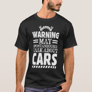 Warning I May Spontaneously Talk Cars Car Guy Auto T-Shirt