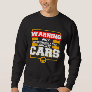 Warning I May Spontaneously Talk Cars I Auto Mecha Sweatshirt