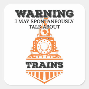 Warning I May Spontaneously Talk Trains Enthusiast Square Sticker