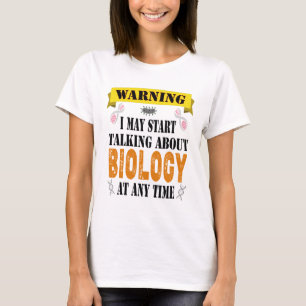 warning i may start talking about Biology T-Shirt