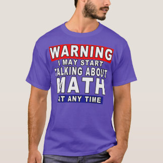 Warning I May Start Talking About Math At Any Time T-Shirt