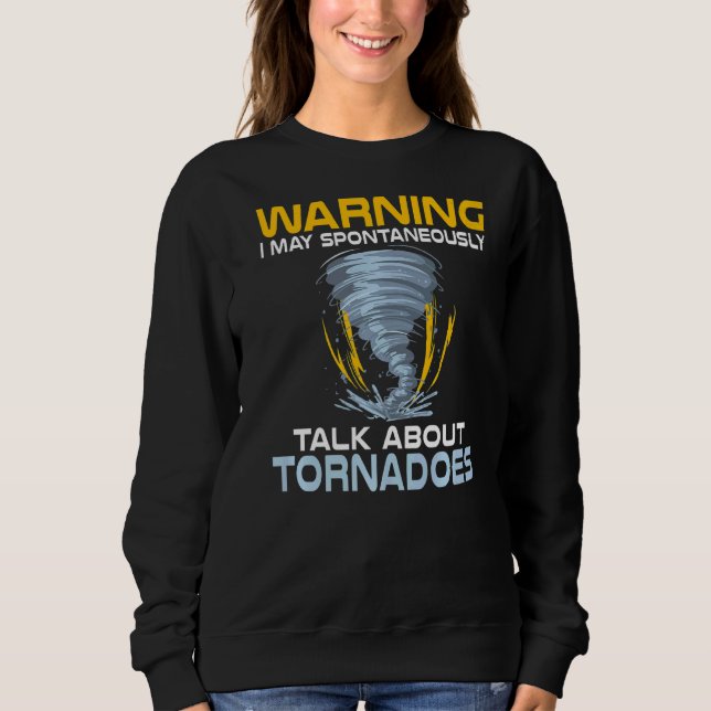 Warning I May Talking About Tornadoes Weather Chas Sweatshirt (Front)