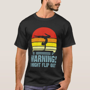Warning i might flip out Gymnastics for Woman Girl T-Shirt