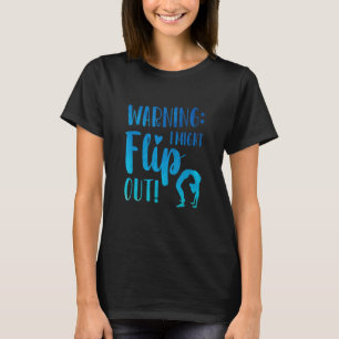 Warning I Might Flip Out Gymnastics Gymnast Acroba T-Shirt