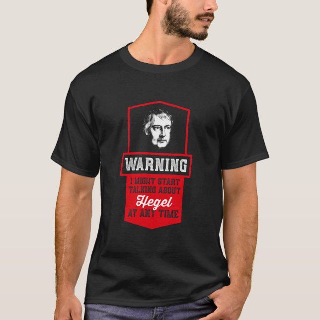 Warning i might start talking about Hegel  - Philo T-Shirt (Front)