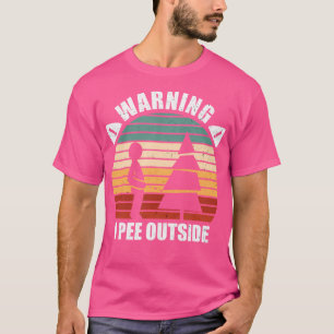 Warning I Pee Outside Funny Camper Camping Hiking T-Shirt