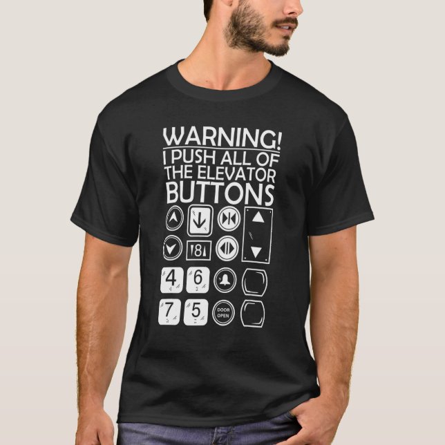 Warning I push all the elevator buttons T-Shirt (Front)