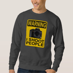 Warning: I Shoot People Sweatshirt