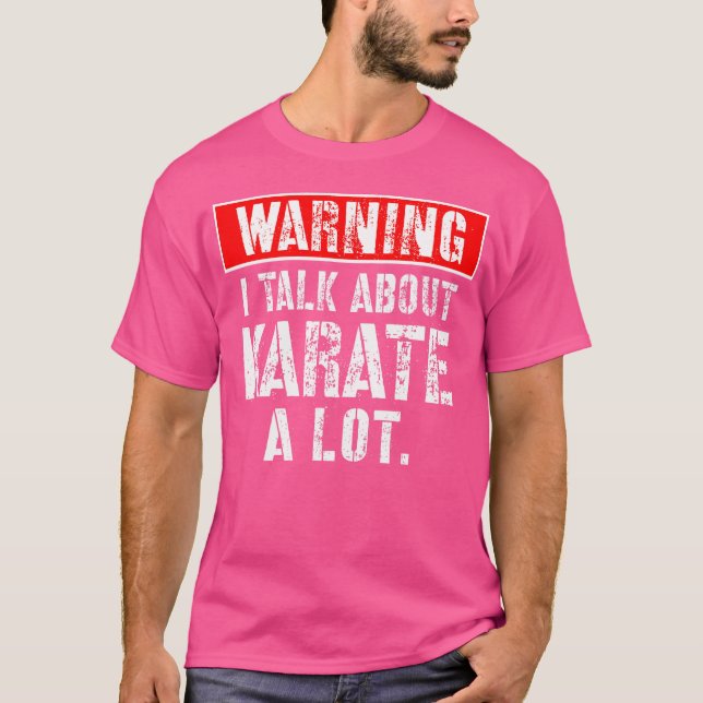 Warning I Talk About Karate A Lot T-Shirt (Front)