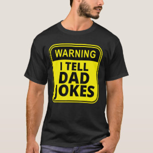 Warning I Tell Dad Jokes  For Dads T-Shirt