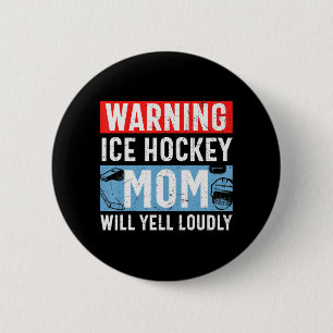 Warning Ice Hockey Mum Will Yell Loudly  6 Cm Round Badge