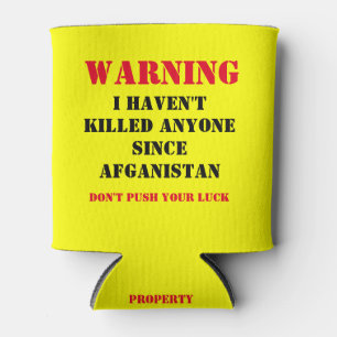 WARNING: IHAVEN'T KILLED ANYONE SINCE AFGANISTAN CAN COOLER