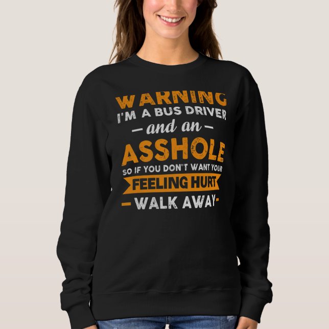 Warning I'm A Bus Driver And An School Bus Sweatshirt (Front)