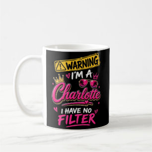 Warning I'm A Charlotte I Have No Filter Coffee Mug