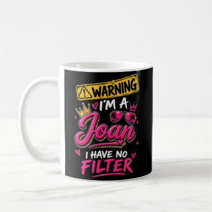 Warning I'm A Joan I Have No Filter Coffee Mug
