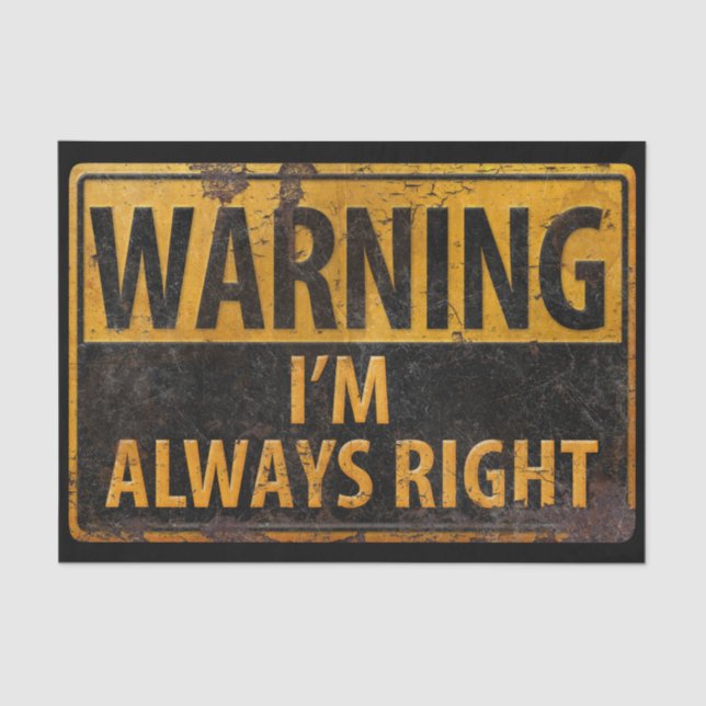 WARNING I'm Always Right - Metal Danger Sign BIG Tissue Paper (Front)