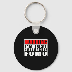 Warning I'm Just Here Because Of Fomo Funny Quote Key Ring