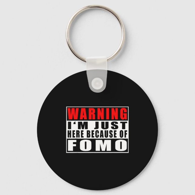 Warning I'm Just Here Because Of Fomo Funny Quote  Key Ring (Front)