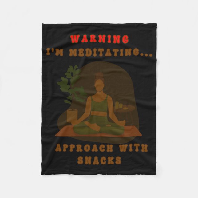 Warning I'm Meditating... Approach With Snacks. St Fleece Blanket (Front)