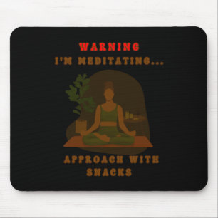 Warning I'm Meditating... Approach With Snacks. St Mouse Mat