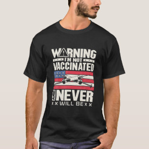 Warning I'm Not Vaccinated And Never Will Be Vacci T-Shirt