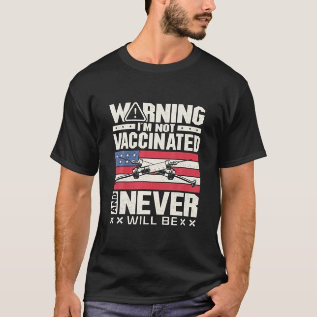 Warning I'm Not Vaccinated And Never Will Be Vacci T-Shirt (Front)