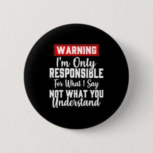Warning I'm Only Resnsible For What I Say Funny  6 Cm Round Badge