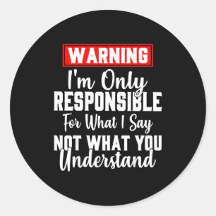 Warning I'm Only Resnsible For What I Say Funny Classic Round Sticker